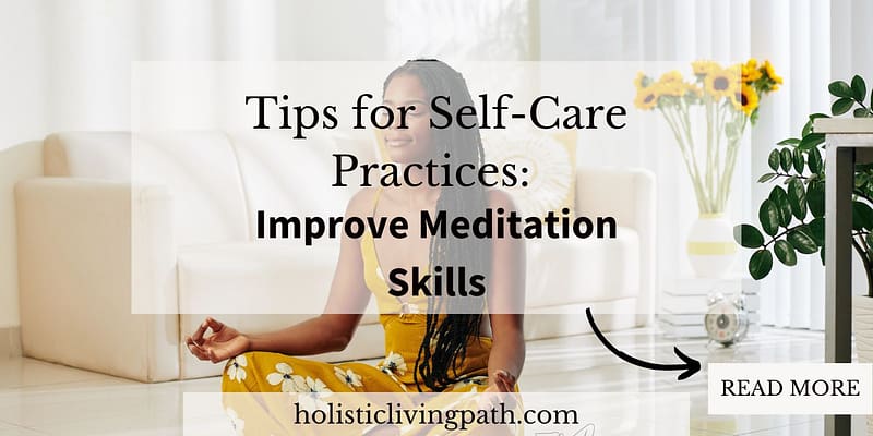 Featured image Tips for Self-Care Practices: Improve Meditation Skills.