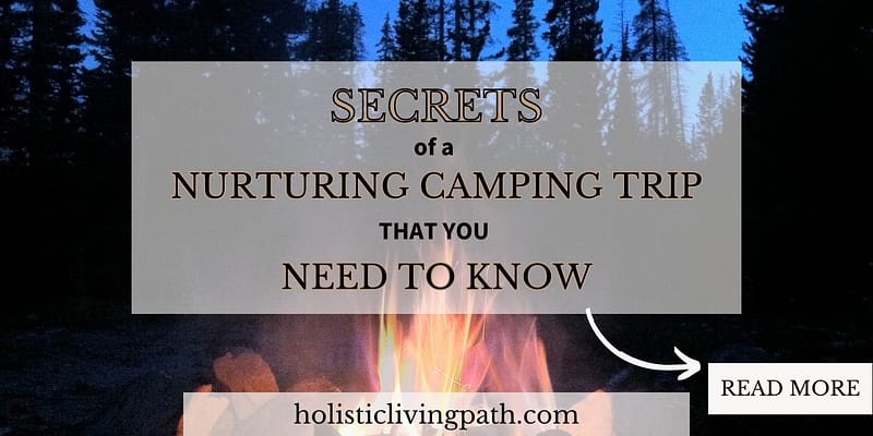Secrets of a nurturing camping trip you need to know featured image for post.