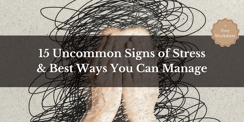 15 Uncommon Signs of Stress & Best Ways to Improve
