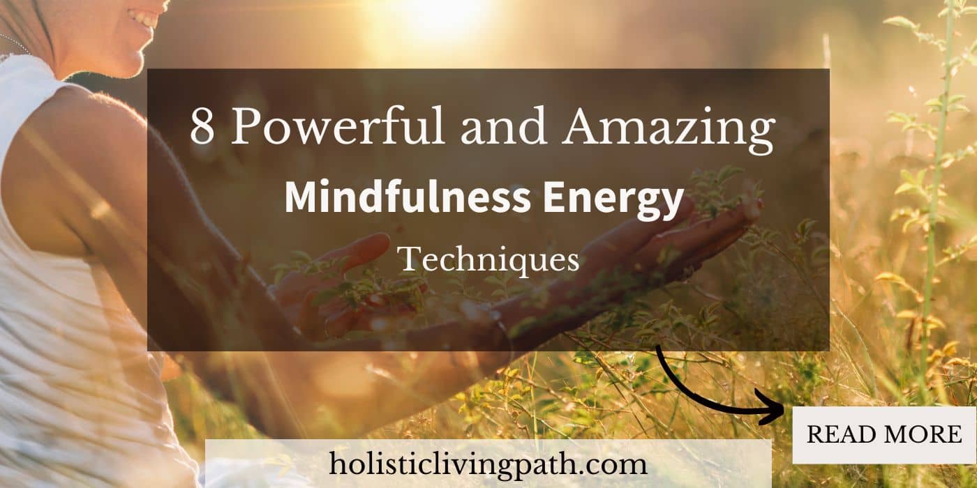 8 Powerful and Amazing Mindfulness Energy Techniques
