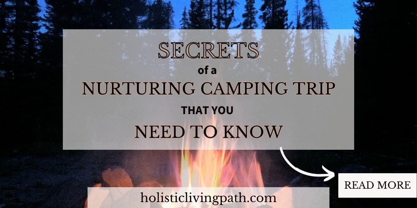 Secrets to a Nurturing Camping Trip That You Need to Know
