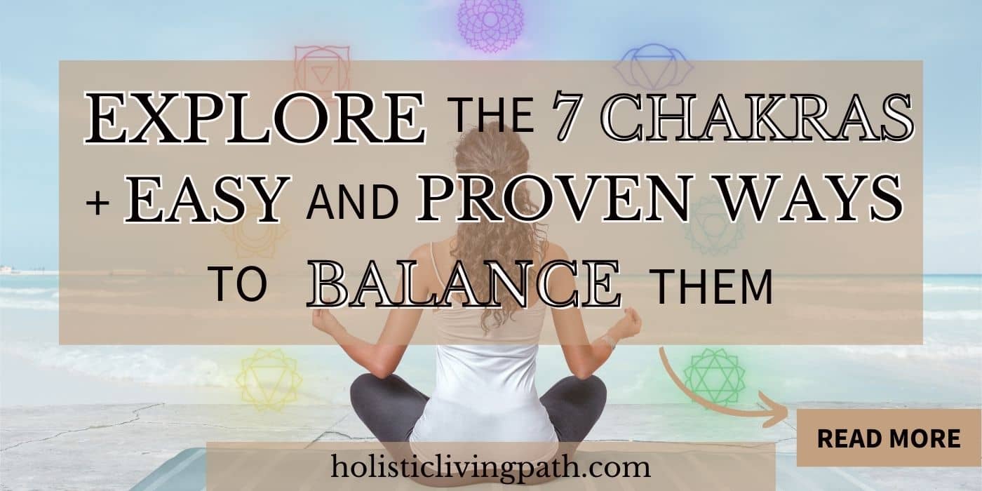Explore the 7 Chakras + Easy and Proven Ways to Balance Them