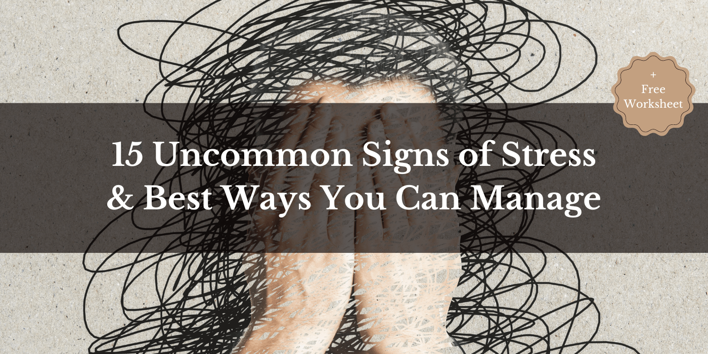 15 Uncommon Signs of Stress & Best Ways You Can Manage